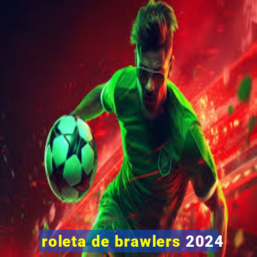 roleta de brawlers 2024